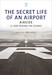 The Secret Life of an Airport: Airside  A Look Behind the Scenes 